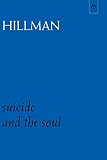 Hillman, James: Suicide and the Soul Hillman, James: Suicide and the Soul