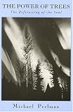 Perlman, Michael: The Power of Trees: The Reforesting of the Soul