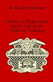 Johnson, Donald Barton: Worlds in Regression: Some Novels of Vladimir Nabokov Johnson, Donald Barton: Worlds in Regression: Some Novels of Vladimir Nabokov