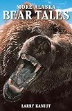 Kaniut, Larry: More Alaska Bear Tales