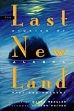 Mergler, Wayne: The Last New Land: Stories of Alaska, Past and Present Mergler, Wayne: The Last New Land: Stories of Alaska, Past and Present