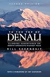 Sherwonit, Bill: To the Top of Denali: Climbing Adventures on North America Highest Peak