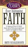 Wigglesworth, Smith: Ever Increasing Faith