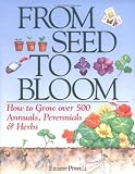 Powell, Eileen: From Seed to Bloom: How to Grow over 500 Annuals, Perennials & Herbs Powell, Eileen: From Seed to Bloom: How to Grow over 500 Annuals, Perennials & Herbs