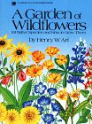 Art, Henry Warren: A Garden of Wildflowers: 101 Native Species and How to Grow Them