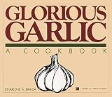 Braida, Charlene A.: Glorious Garlic: A Cookbook