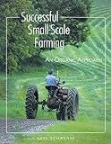 Schwenke, Karl: Successful Small-Scale Farming: An Organic Approach
