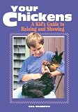 Damerow, Gail: Your Chickens: A Kid's Guide to Raising and Showing
