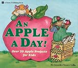 Jennifer Storey Gillis: An Apple a Day!/over 20 Apple Projects for Kids