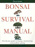 Lewis, Colin: Bonsai Survival Manual: Tree-By-Tree Guide to Buying, Maintaining, and Problem Solving