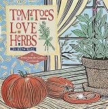 Bass, Ruth: Tomatoes Love Herbs: A Fresh from the Garden Cookbook