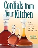Vargas, Pattie: Cordials from Your Kitchen Vargas, Pattie: Cordials from Your Kitchen