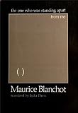 Blanchot, Maurice: The One Who Was Standing Apart from Me Blanchot, Maurice: The One Who Was Standing Apart from Me