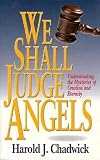 Chadwick, Harold J.: We Shall Judge Angels