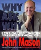 Mason, John: Why Ask Why: If You Know the Right Questions -- You Can Find the Right Answers Mason, John: Why Ask Why: If You Know the Right Questions -- You Can Find the Right Answers