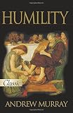 Murray, Andrew: Humility: The Fear Of The Lord Is THe Instruction Of Wisdom, And Before Honor Is Humility, Proverbs 15 33