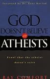 Comfort, Ray: God Doesn't Believe in Atheists: Proof That the Atheist Doesn't Exist Comfort, Ray: God Doesn't Believe in Atheists: Proof That the Atheist Doesn't Exist