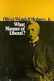 Burton, David Henry: Oliver Wendell Holmes, Jr.: What Manner of Liberal?