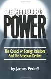 Perloff, James: The Shadows of Power: The Council on Foreign Relations and the American Decline Perloff, James: The Shadows of Power: The Council on Foreign Relations and the American Decline