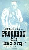 Dana, Charles A.: Proudhon and His Bank of the People Dana, Charles A.: Proudhon and His Bank of the People