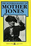 Jones, Mary: Autobiography Of Mother Jones Jones, Mary: Autobiography Of Mother Jones