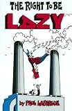 Lafargue, Paul: The Right to Be Lazy