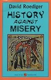 Roediger, David: History Against Misery Roediger, David: History Against Misery
