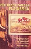 Smith, Randy: The Blackpowder Plainsman: A Beginner's Guide to Muzzle Loading and Reenactment on the Great Plains