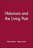 Lichtman, Allan J.: Historians and the Living Past: The Theory and Practice of Historical Study Lichtman, Allan J.: Historians and the Living Past: The Theory and Practice of Historical Study