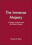 Africa, Thomas W.: The Immense Majesty: A History of Rome and the Roman Empire Africa, Thomas W.: The Immense Majesty: A History of Rome and the Roman Empire