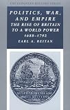 Reitan, Earl A.: Politics, War, and Empire: The Rise of Britain to a World Power 1688-1792 Reitan, Earl A.: Politics, War, and Empire: The Rise of Britain to a World Power 1688-1792