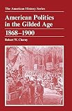 Cherny, Robert W.: American Politics in the Gilded Age 1868-1900 Cherny, Robert W.: American Politics in the Gilded Age 1868-1900