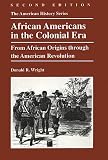 Wright, Donald R.: African Americans in the Colonial Era: From African Origins Through the American Revolution Wright, Donald R.: African Americans in the Colonial Era: From African Origins Through the American Revolution