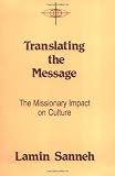 Sanneh, Lamin: Translating the Message: The Missionary Impact on Culture