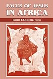 Schreiter, Robert J.: Faces of Jesus in Africa Schreiter, Robert J.: Faces of Jesus in Africa