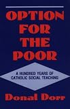 Dorr, Donal: Option for the Poor: A Hundred Years of Vatican Social Teaching Dorr, Donal: Option for the Poor: A Hundred Years of Vatican Social Teaching