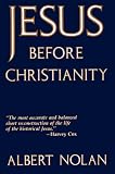 Nolan, Albert: Jesus Before Christianity Nolan, Albert: Jesus Before Christianity