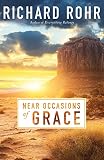 Rohr, Richard: Near Occasions of Grace Rohr, Richard: Near Occasions of Grace