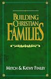 Finley, Kathy: Building Christian Families Finley, Kathy: Building Christian Families