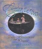 Gura, Carol: Crossing the River: Daily Meditations for Women Gura, Carol: Crossing the River: Daily Meditations for Women