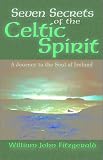 Fitzgerald, William John: Seven Secrets of the Celtic Spirit: A Journey to the Soul of Ireland