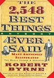Byrne, Robert: The 2548 Best Things Anybody Ever Said Byrne, Robert: The 2548 Best Things Anybody Ever Said