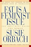 Orbach, Susie: Fat Is a Feminist Issue: The Anti-Diet Guide to Permanent Weight Loss Orbach, Susie: Fat Is a Feminist Issue: The Anti-Diet Guide to Permanent Weight Loss
