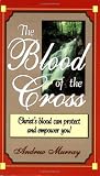 Blood of the Cross (088368103X) by Murray, Andrew Murray, Andrew: Blood of the Cross