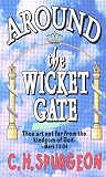 Spurgeon, C. H.: Around the Wicket Gate Spurgeon, C. H.: Around the Wicket Gate