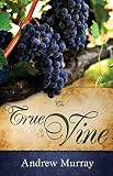 Murray, Andrew: The True Vine Murray, Andrew: The True Vine