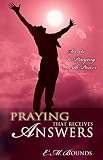 Bounds, E. M.: Praying That Receives Answers: Secrets to Praying with Power