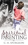 Spurgeon, Charles H.: Spiritual Parenting