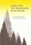Schutz, Susan Polis: Come into the Mountains, Dear Friend Schutz, Susan Polis: Come into the Mountains, Dear Friend