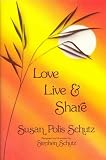 Schutz, Susan Polis: Love, Live, and Share Schutz, Susan Polis: Love, Live, and Share